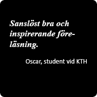 Citat: Sanslöst bra och inspirerande föreläsning.